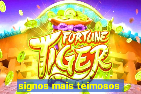 signos mais teimosos